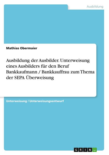 Produktbild: Ausbildung der Ausbilder. Unterweisung eines Ausbilders f&uuml;r den Beruf Bankkaufmann / Bankkauffrau zum Thema der SEPA &Uuml;berweisung