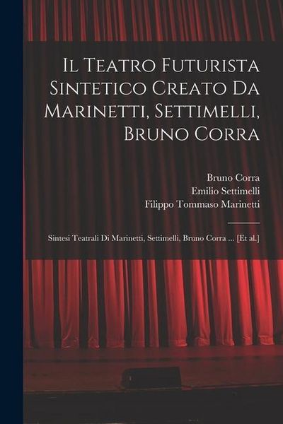 Produktbild: Il Teatro futurista sintetico creato da Marinetti, Settimelli, Bruno Corra: Sintesi teatrali di Marinetti, Settimelli, Bruno Corra ... [et al.]