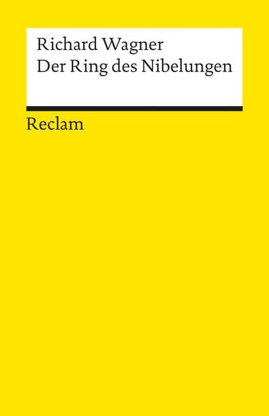 Der Ring des Nibelungen. Ein Bühnenfestspiel für drei Tage und einen Vorabend. Textbuch mit Varianten der Partitur