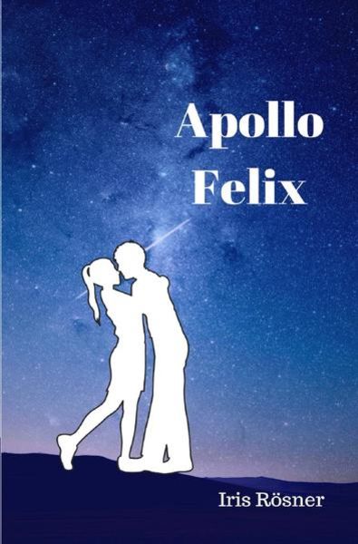 Apollo Felix, Taschenbuch von Iris Rösner, Epubli, 9783748542773