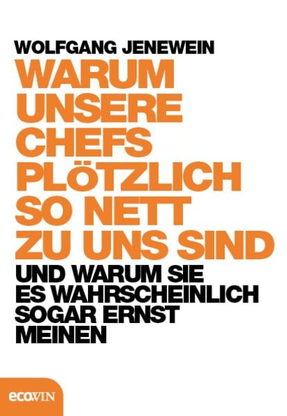 Warum unsere Chefs plötzlich so nett zu uns sind, Gebundene Ausgabe von Wolfgang Jenewein, Ecowing, 9783711001672