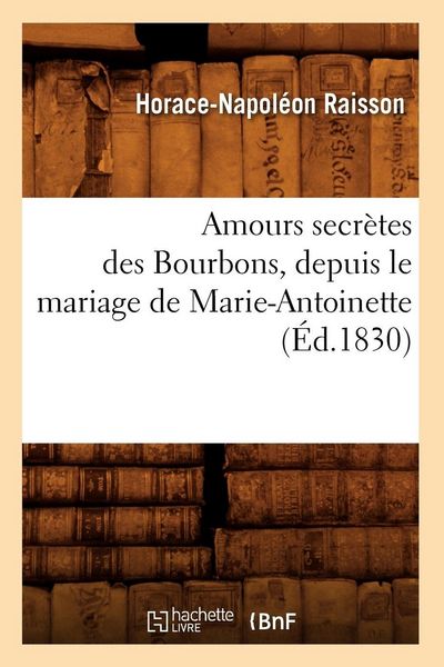 Produktbild: Amours secr&egrave;tes des Bourbons, depuis le mariage de Marie-Antoinette (&Eacute;d.1830)