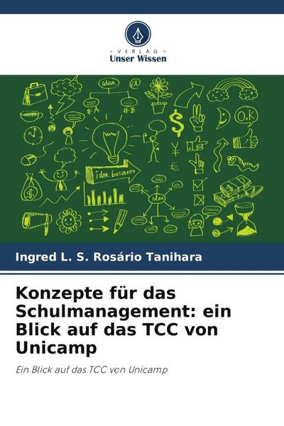 Konzepte für das Schulmanagement: ein Blick auf das TCC von Unicamp, Taschenbuch von Ingred L. S. Rosário Tanihara, Verlag Unser Wissen, 9786206137191