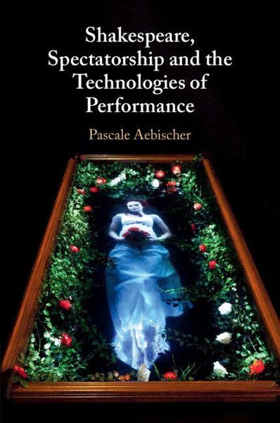 Produktbild: Shakespeare, Spectatorship and the Technologies of Performance