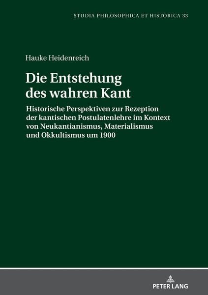 Die Entstehung des wahren Kant, Gebundene Ausgabe von Hauke Heidenreich, Peter Lang GmbH, Internationaler Verlag der Wissenschaften, 9783631865538