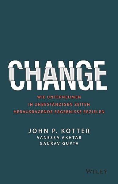 Change, Gebundene Ausgabe von John P. Kotter,Vanessa Akhtar,Gaurav Gupta, Wiley-VCH, 978-3-527-51098-6