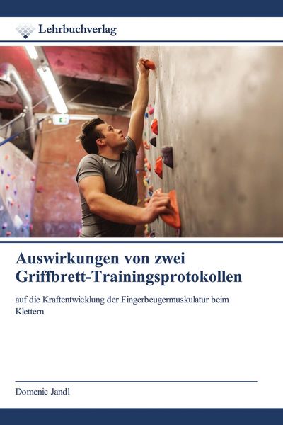 Auswirkungen von zwei Griffbrett-Trainingsprotokollen, Taschenbuch von Domenic Jandl, Lehrbuchverlag, 9786200447647