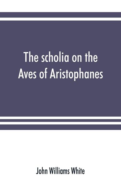 Produktbild: The scholia on the Aves of Aristophanes, with an introduction on the origin, development, transmission, and extant sources of the old Greek commentary