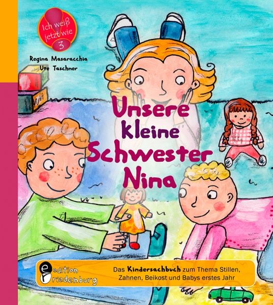 Produktbild: Unsere kleine Schwester Nina - Das Kindersachbuch zum Thema Stillen, Zahnen, Beikost und Babys erstes Jahr