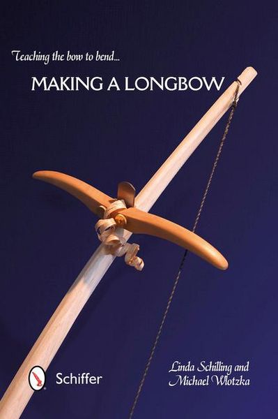 Produktbild: Teaching the Bow to Bend... Making a Longbow