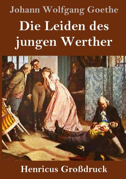Die Leiden des jungen Werther (Großdruck), Gebundene Ausgabe von Johann Wolfgang von Goethe, Henricus - Edition Deutsche Klassik GmbH, Berlin,