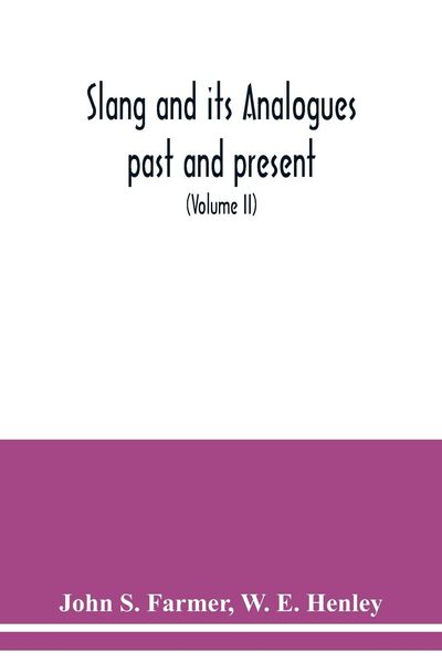 Produktbild: Slang and its analogues past and present. A dictionary, historical and comparative of the heterodox speech of all classes of society for more than thr