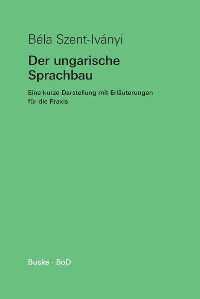 Der ungarische Sprachbau, Taschenbuch von Béla Szent-Iványi, Buske, H, 9783967690798