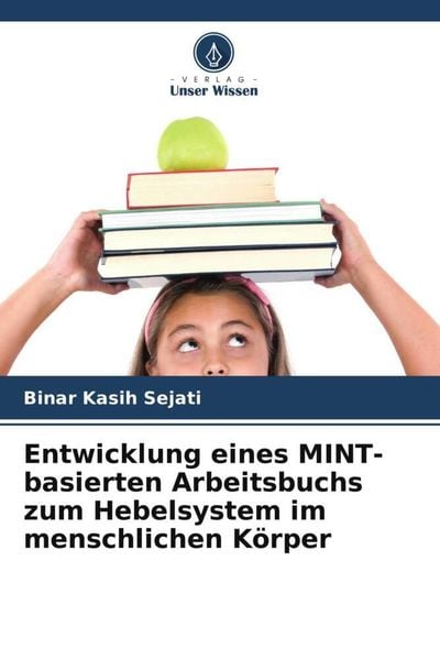 Entwicklung eines MINT-basierten Arbeitsbuchs zum Hebelsystem im menschlichen Körper, Taschenbuch von Binar Kasih Sejati, Verlag Unser Wissen,