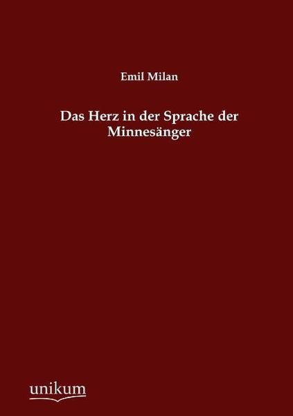 Milan, E: Herz in der Sprache der Minnesänger, Taschenbuch von Emil Milan, Unikum, 9783845741871