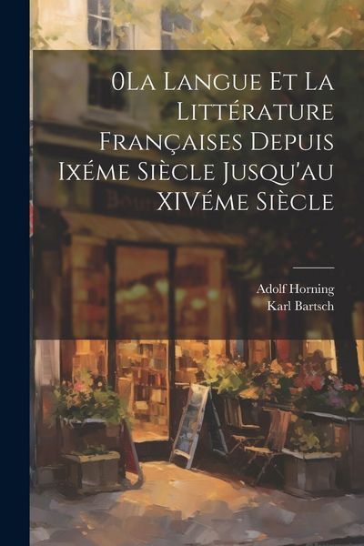 Produktbild: 0La Langue et la Litt&eacute;rature Fran&ccedil;aises Depuis Ix&eacute;me Si&egrave;cle Jusqu'au XIV&eacute;me Si&egrave;cle