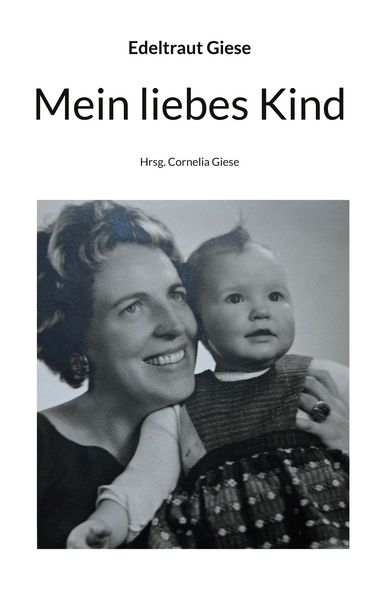 Mein liebes Kind, Taschenbuch von Edeltraut Giese, BoD – Books on Demand, 9783819226533