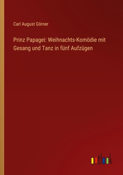 Produktbild: Prinz Papagei: Weihnachts-Kom&ouml;die mit Gesang und Tanz in f&uuml;nf Aufz&uuml;gen