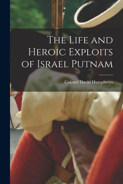 Produktbild: The Life and Heroic Exploits of Israel Putnam