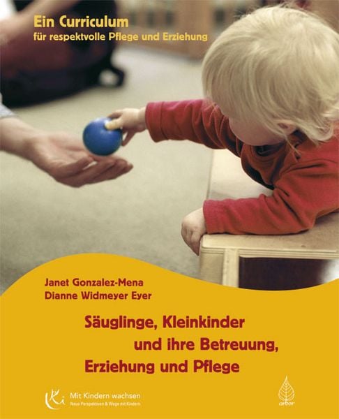 Säuglinge, Kleinkinder und ihre Betreuung, Erziehung und Pflege, Paperback von Janet Gonzalez-Mena,Dianne Widmeyer Eyer, Arbor, 978-3-936855-34-0