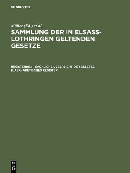 Produktbild: Sammlung der in Elsa&szlig;-Lothringen geltenden Gesetze / I. Sachliche Uebersicht der Gesetze. II. Alphabetisches Register