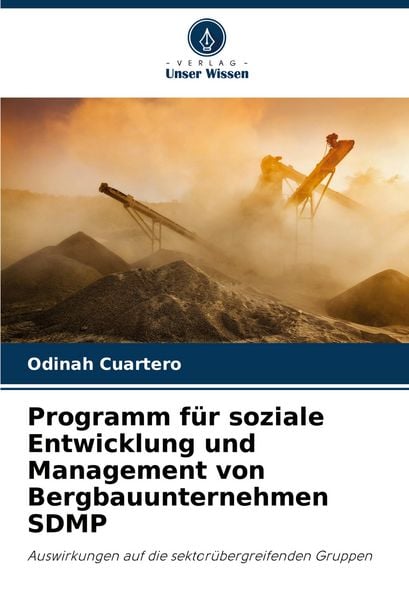 Programm für soziale Entwicklung und Management von Bergbauunternehmen SDMP, Taschenbuch von Odinah Cuartero, Verlag Unser Wissen, 9786208516284
