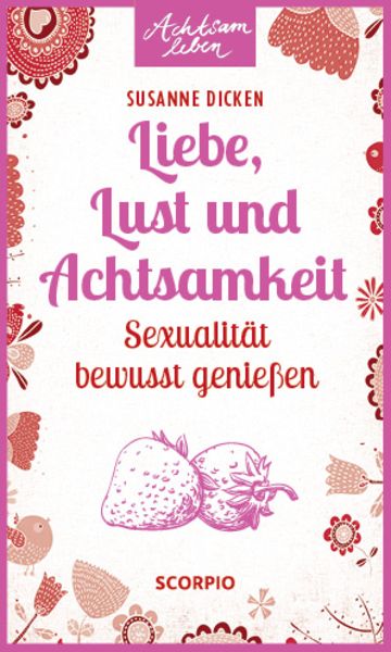 Liebe, Lust und Achtsamkeit, Taschenbuch von Susanne Dicken, Scorpio Verlag, 978-3-95803-079-4