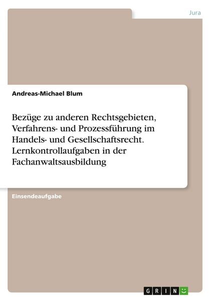 Produktbild: Bez&uuml;ge zu anderen Rechtsgebieten, Verfahrens- und Prozessf&uuml;hrung im Handels- und Gesellschaftsrecht. Lernkontrollaufgaben in der Fachanwaltsausbildung