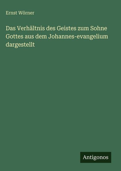 Produktbild: Das Verh&auml;ltnis des Geistes zum Sohne Gottes aus dem Johannes-evangelium dargestellt