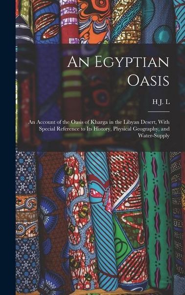 Produktbild: An Egyptian Oasis; an Account of the Oasis of Kharga in the Libyan Desert, With Special Reference to its History, Physical Geography, and Water-supply