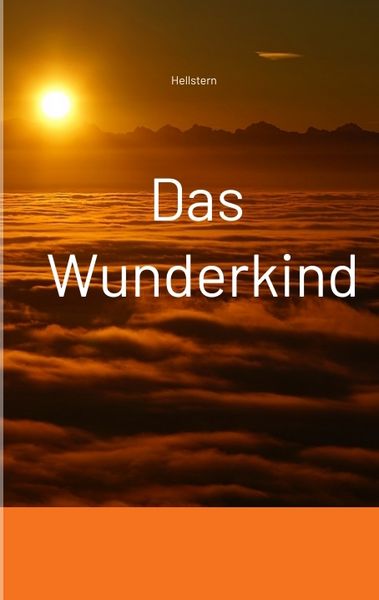 Das Wunderkind (Softcover), Taschenbuch von Hellstern-Hofnarr des Lichts, Tredition, 9783384706775