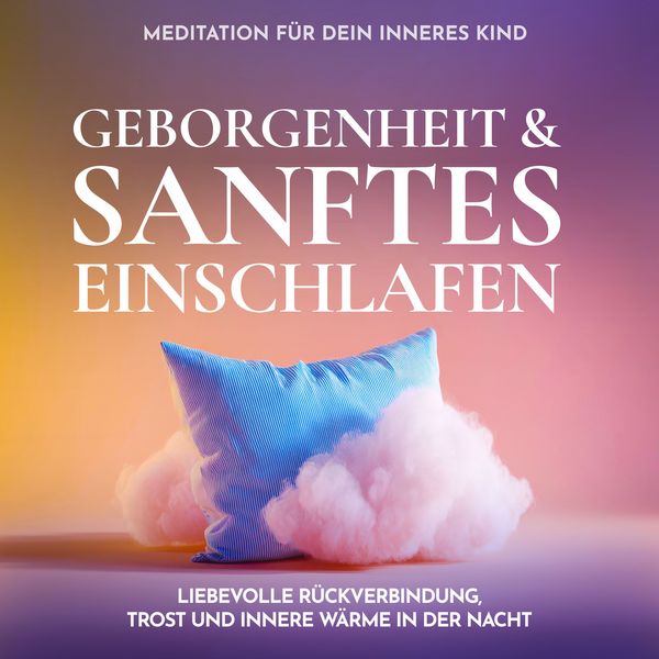 Produktbild: Meditation f&uuml;r dein inneres Kind - Geborgenheit & sanftes Einschlafen