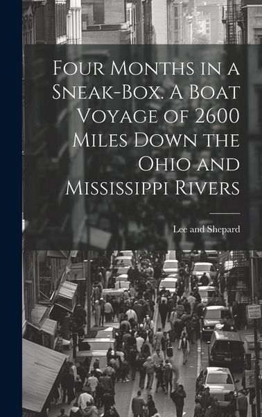 Produktbild: Four Months in a Sneak-Box. A Boat Voyage of 2600 Miles Down the Ohio and Mississippi Rivers