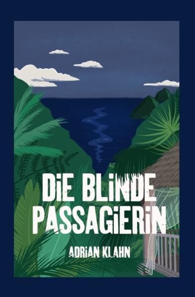 Die blinde Passagierin, Taschenbuch von Adrian Klahn, Epubli, 9783752996470