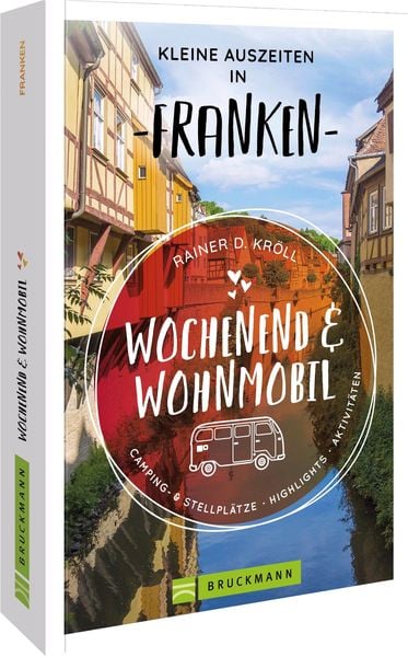 Wochenend und Wohnmobil - Kleine Auszeiten Franken, Taschenbuch von Rainer D. Kröll, Bruckmann, 9783734324321