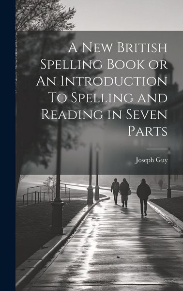 Produktbild: A New British Spelling Book or An Introduction To Spelling and Reading in Seven Parts