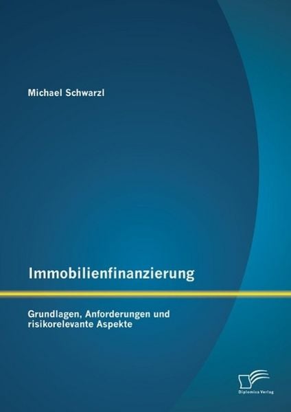 Produktbild: Immobilienfinanzierung: Grundlagen, Anforderungen und risikorelevante Aspekte