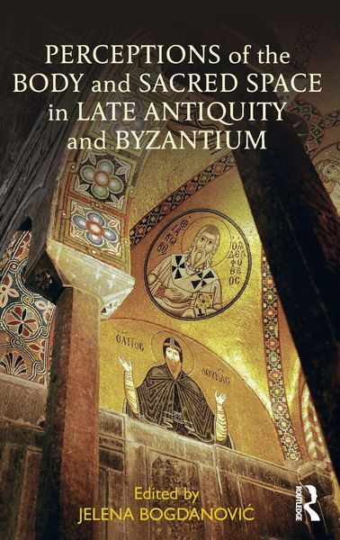 Produktbild: Perceptions of the Body and Sacred Space in Late Antiquity and Byzantium