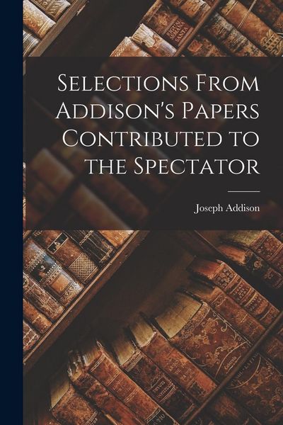 Produktbild: Selections From Addison's Papers Contributed to the Spectator