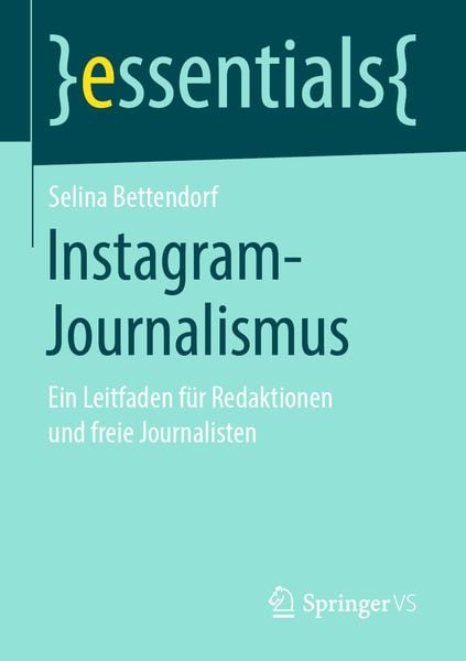 Instagram-Journalismus, Taschenbuch von Selina Bettendorf, Springer Fachmedien Wiesbaden GmbH, 978-3-658-25852-8