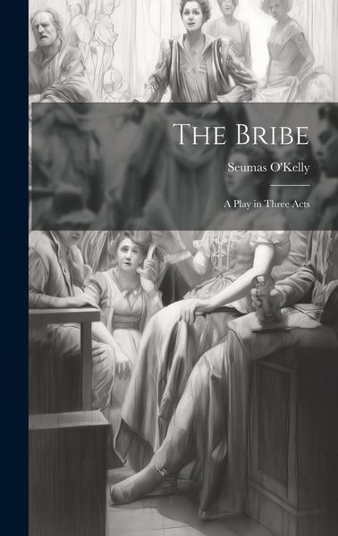 Produktbild: The Bribe: A Play in Three Acts