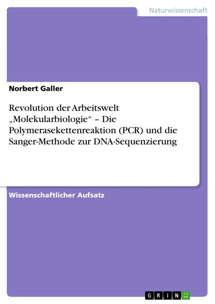 Produktbild: Revolution der Arbeitswelt 'Molekularbiologie' - Die Polymerasekettenreaktion (PCR) und die Sanger-Methode zur DNA-Sequenzierung