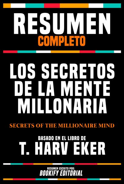 Produktbild: Resumen Completo - Los Secretos De La Mente Millonaria (Secrets Of The Millionaire Mind) - Basado En El Libro De T. Harv Eker