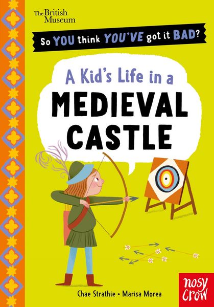 Produktbild: British Museum: So You Think You've Got It Bad? A Kid's Life in a Medieval Castle