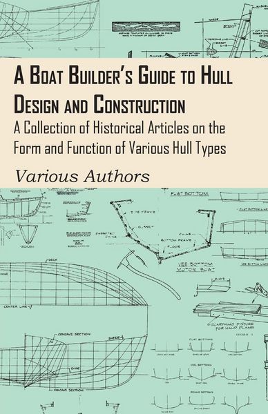 Produktbild: A Boat Builder's Guide to Hull Design and Construction - A Collection of Historical Articles on the Form and Function of Various Hull Types