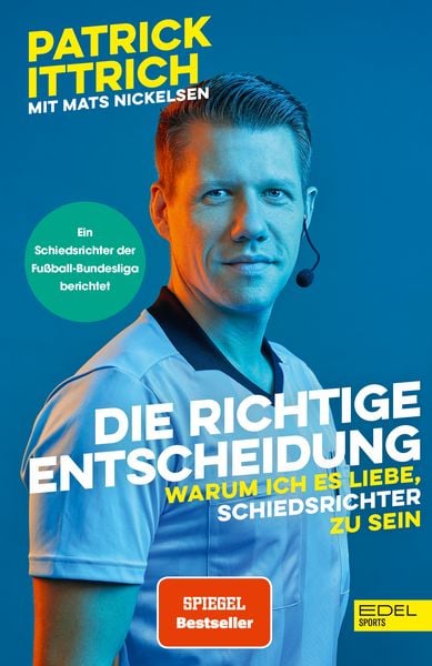 Die richtige Entscheidung. Warum ich es liebe, Schiedsrichter zu sein, Taschenbuch von Patrick Ittrich , Mats Nickelsen, Edel Sports - ein Verlag der