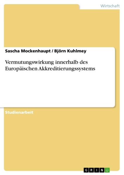 Vermutungswirkung innerhalb des Europäischen Akkreditierungssystems, Taschenbuch von Björn Kuhlmey , Sascha Mockenhaupt, GRIN, 9783638936620