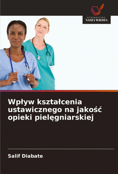 Produktbild: Wp&iquest;yw kszta&iquest;cenia ustawicznego na jako&iquest;&iquest; opieki piel&iquest;gniarskiej
