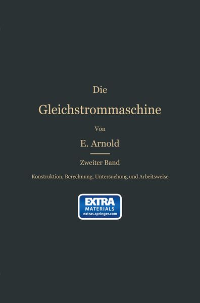 Konstruktion, Berechnung, Untersuchung und Arbeitsweise der Gleichstrommaschine, Taschenbuch von Engelbert Arnold, Springer Berlin, 9783662428849