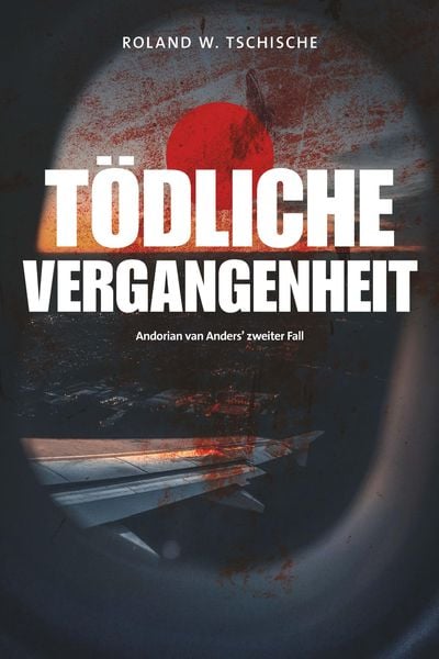 Tödliche Vergangenheit, Taschenbuch von Roland Werner Tschische, Tredition, 9783384158253